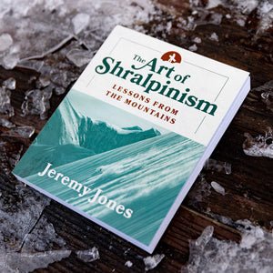 The Art of Shralpinism - Lessons from the mountains by Jeremy Jones