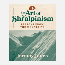 Load image into Gallery viewer, The Art of Shralpinism - Lessons from the mountains by Jeremy Jones