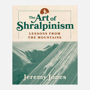 The Art of Shralpinism - Lessons from the mountains by Jeremy Jones